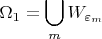 $$\Omega_1=\bigcup\limits_m W_{\varepsilon_m}$$