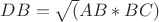 $ DB=\sqrt(AB*BC) $