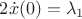 $ 2\dot x(0) = \lambda_1 $