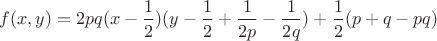 $f(x,y)=2pq(x-\dfrac{1}{2})(y-\dfrac{1}{2}+\dfrac{1}{2p}-\dfrac{1}{2q})+\dfrac{1}{2}(p+q-pq)$