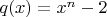 $q(x)=x^n-2$