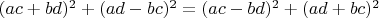 $
(ac+bd)^2 + (ad-bc)^2 = (ac-bd)^2 + (ad+bc)^2
$