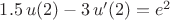 $1.5\,u(2)-3\,u'(2)=e^2$