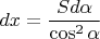 $\displaystyle dx=\frac{Sd\alpha}{\cos^2\alpha}$