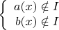 $$\left\{
\begin{array}{rcl}
 a(x) \notin I\\
 b(x) \notin I \\
\end{array}
\right.$$