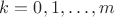 $k=0,1,\ldots,m$