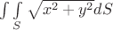 $\int\limits \int\limits_{S} \sqrt{x^{2}+y^{2}} dS$