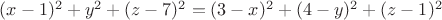 $
(x-1)^2+y^2+(z-7)^2=(3-x)^2+(4-y)^2+(z-1)^2
$