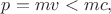 $p=mv<mc,$