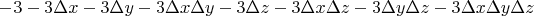 $$-3-3\Delta x-3\Delta y-3\Delta x\Delta y-3\Delta z-3\Delta x\Delta z-3\Delta y\Delta z-3\Delta x\Delta y\Delta z$$