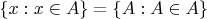 $\{x: x\in A\}=\{A: A\in A\}$