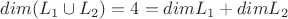 $dim(L_1\cup L_2)=4=dimL_1+dimL_2$