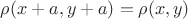 $\rho(x+a,y+a)=\rho(x,y)$