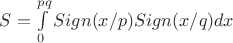 $S=\int \limits_{0}^{pq}Sign(x/p)Sign(x/q)dx$