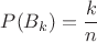 $P(B\midA_k) = \dfrac{k}{n}$