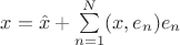$x=\hat x+\sum\limits_{n=1}^{N}(x,e_n)e_n$