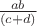 $\frac{ab}{(c + d)}$