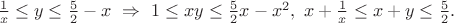 $\frac{1}{x}\leq y\leq \frac{5}{2}-x\ \Rightarrow \ 1\leq xy\leq \frac{5}{2}x-{x}^{2},\ x+\frac{1}{x}\leq x+y\leq \frac{5}{2}.$