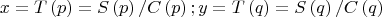 $$\[
x = T\left( p \right) = S\left( p \right)/C\left( p \right);y = T\left( q \right) = S\left( q \right)/C\left( q \right)
\]$