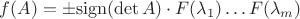 $f(A)=\pm{\rm{sign}}(\det A)\cdot F(\lambda_1)\ldots F(\lambda_m)$