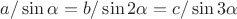 $a/\sin\alpha=b/\sin 2\alpha=c/\sin 3\alpha$