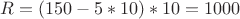 $R=(150-5*10)*10=1000$