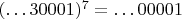 $(\dots 30001)^7=\dots 00001$