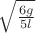 $\sqrt{\frac{6g}{5l}}$