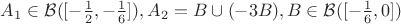 $A_1 \in \mathcal{B}([-\frac{1}{2}, -\frac{1}{6}]), A_2 = B \cup (-3  B), B \in \mathcal{B}([-\frac{1}{6},0]) $