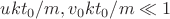 $ukt_0/m, v_0kt_0/m \ll 1$