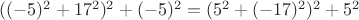 $((-5)^2+17^2)^2+(-5)^2=(5^2+(-17)^2)^2+5^2$