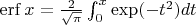 $\operatorname {erf} x = \frac 2 {\sqrt {\pi}} \int_0^x \exp(-t^2) dt$