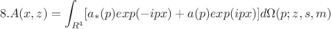 $$8.A(x,z)=\int_{R^4}[a_*(p)exp(-ipx)+a(p)exp(ipx)]d\Omega(p;z,s,m)$$