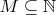 $M\subseteq\mathbb{N}$