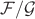 $\mathcal F/\mathcal G$