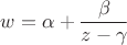 $w=\alpha+\dfrac{\beta}{z-\gamma}$