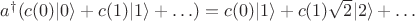 $a^\dagger(c(0)|0\rangle+c(1)|1\rangle+\ldots)=c(0)|1\rangle+c(1)\sqrt{2}|2\rangle+\ldots$