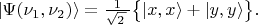 $|\Psi(\nu_1,\nu_2)\rangle=\tfrac{1}{\sqrt{2\,}\,}\bigl\{|x,x\rangle+|y,y\rangle\bigr\}.$