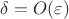 $\delta=O(\varepsilon)$