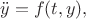 $$\ddot{y}=f(t, y),$$