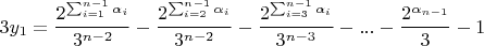 $$3y_1=\frac{2^{\sum_{i=1}^{n-1}\alpha_i}}{3^{n-2}}-\frac{2^{\sum_{i=2}^{n-1}\alpha_i}}{3^{n-2}}-\frac{2^{\sum_{i=3}^{n-1}\alpha_i}}{3^{n-3}}-...-\frac{2^{\alpha_{n-1}}}{3}-1$$