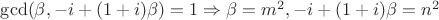 $\gcd(\beta, -i+(1+i)\beta)=1 \Rightarrow \beta = m^2, -i+(1+i)\beta = n^2$