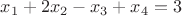 $x_1+2x_2-x_3+x_4=3 $
