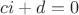 $c i+d=0$