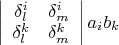 $\left| {\begin{array}{cc}
\delta_l^i  &  \delta_m^i      \\
\delta_l^k  &  \delta_m^k      \\
\end{array} } \right| a_i b_k$