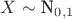 $X\sim \textrm N_{0,1}$