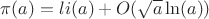 $\pi(a)=li(a)+O(\sqrt{a}\ln(a))$