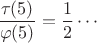 $\dfrac{\tau(5)}{\varphi(5)}=\dfrac 1 2\cdots$