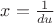 $x=\frac{1}{du}$