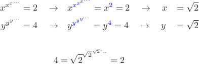 $$
\begin{align}
x^{x^{x^{...}}}  = 2 \quad \to & \quad  x^{\textcolor{blue}{x^{x^{x^{...}}} }}  = x^{\textcolor{blue}{2}} =2 \quad \to \quad x & = \sqrt 2\\
y^{y^{y^{...}}}  = 4 \quad \to & \quad  y^{\textcolor{blue}{y^{y^{y^{...}}} }}  = y^{\textcolor{blue}{4}} =4 \quad \to \quad y & = \sqrt 2\\
& \\
 4 & = \sqrt 2^{\sqrt 2^{\sqrt 2 ^...}}  = 2
\end{align}
$$